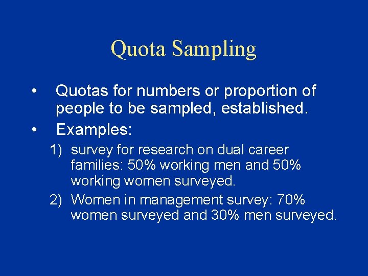 Quota Sampling • • Quotas for numbers or proportion of people to be sampled,