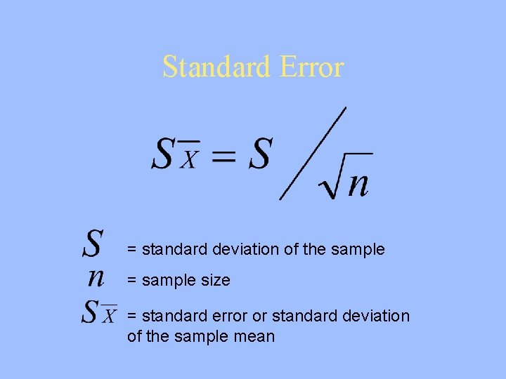 Standard Error = standard deviation of the sample = sample size = standard error