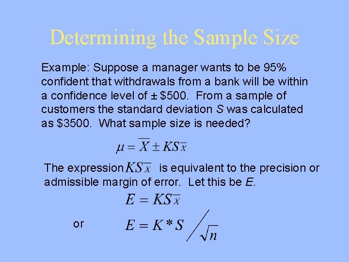 Determining the Sample Size Example: Suppose a manager wants to be 95% confident that