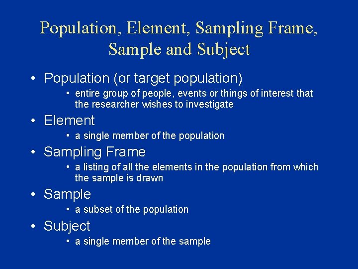 Population, Element, Sampling Frame, Sample and Subject • Population (or target population) • entire