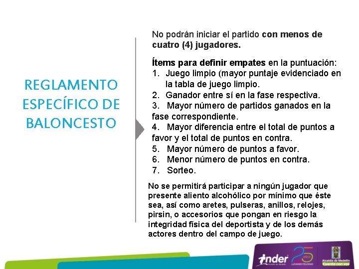 No podrán iniciar el partido con menos de cuatro (4) jugadores. REGLAMENTO ESPECÍFICO DE