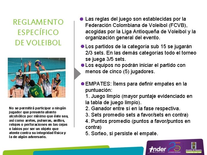 REGLAMENTO ESPECÍFICO DE VOLEIBOL No se permitirá participar a ningún jugador que presente aliento