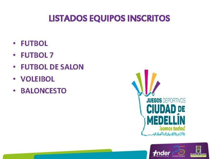 LISTADOS EQUIPOS INSCRITOS • • • FUTBOL 7 FUTBOL DE SALON VOLEIBOL BALONCESTO 