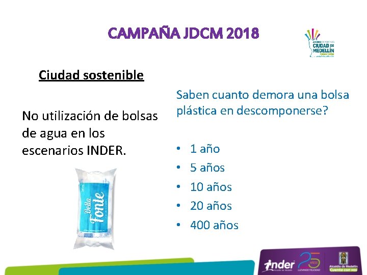 CAMPAÑA JDCM 2018 Ciudad sostenible No utilización de bolsas de agua en los escenarios