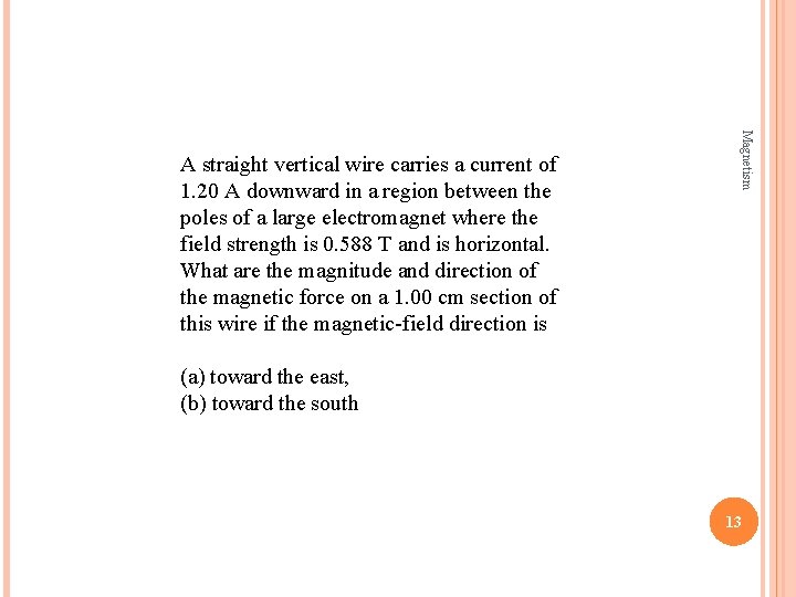 Magnetism A straight vertical wire carries a current of 1. 20 A downward in