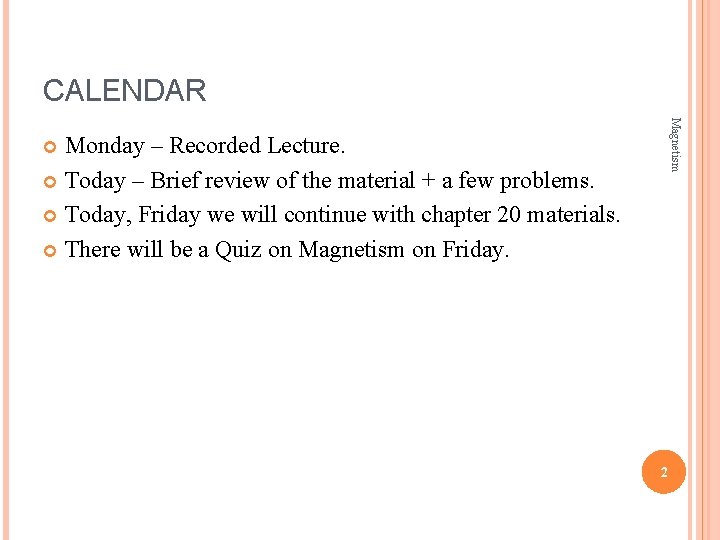 CALENDAR Magnetism Monday – Recorded Lecture. Today – Brief review of the material +