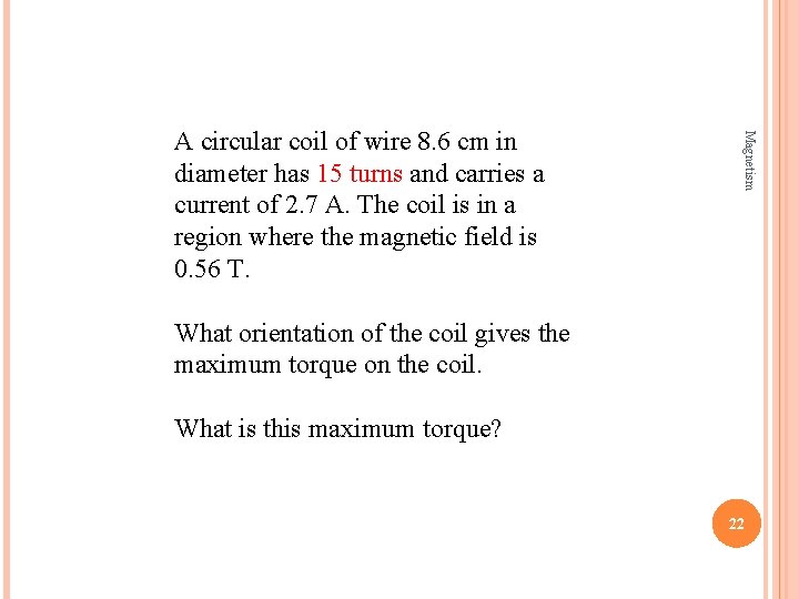 Magnetism A circular coil of wire 8. 6 cm in diameter has 15 turns