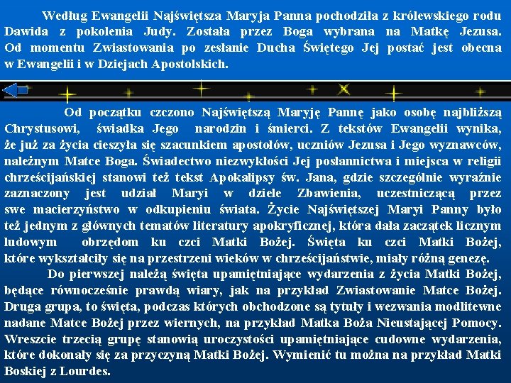  Według Ewangelii Najświętsza Maryja Panna pochodziła z królewskiego rodu Dawida z pokolenia Judy.