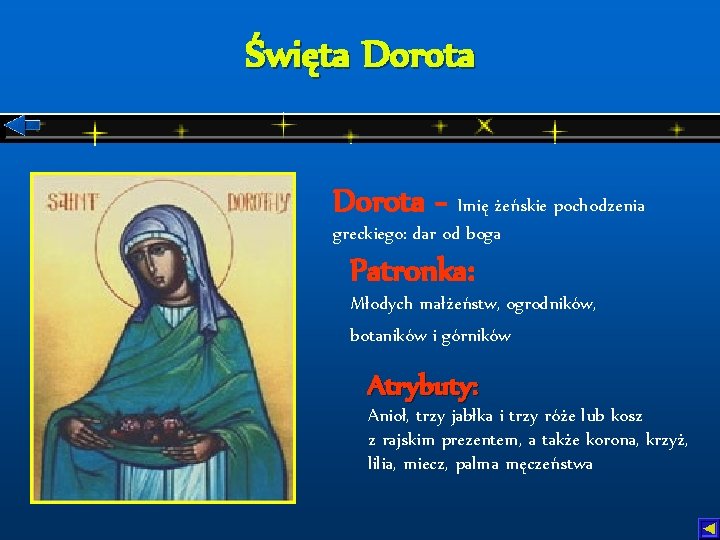 Święta Dorota - Imię żeńskie pochodzenia greckiego: dar od boga Patronka: Młodych małżeństw, ogrodników,