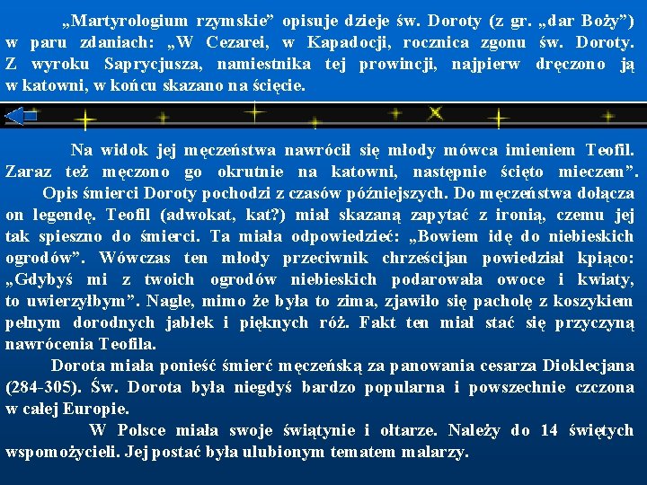  „Martyrologium rzymskie” opisuje dzieje św. Doroty (z gr. „dar Boży”) w paru zdaniach: