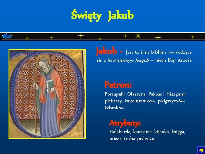 Święty Jakub - Jest to imię biblijne wywodzące się z hebrajskiego Jaaqob – niech