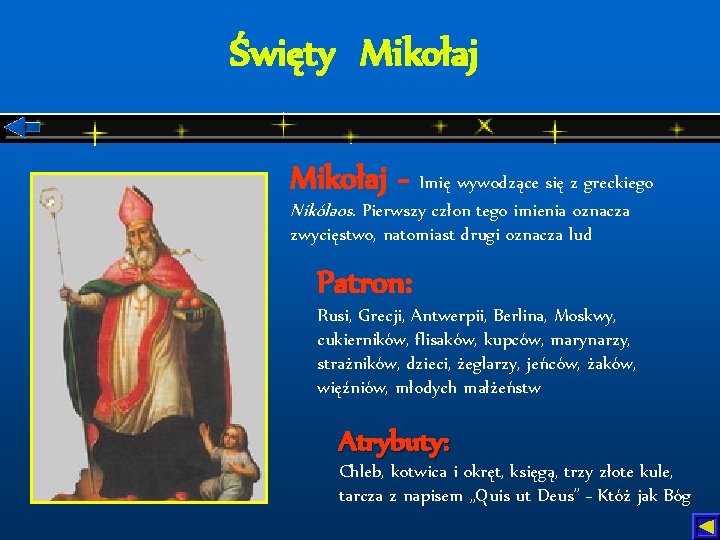 Święty Mikołaj - Imię wywodzące się z greckiego Nikólaos. Pierwszy człon tego imienia oznacza