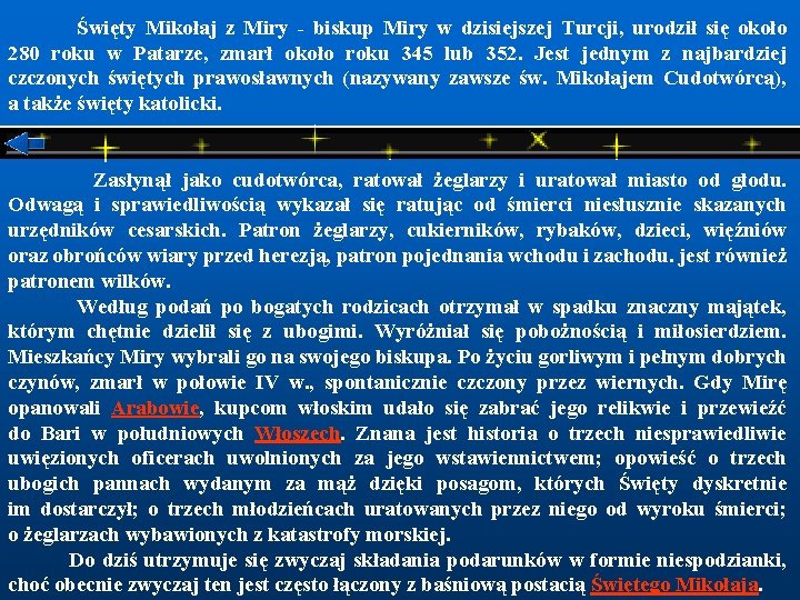  Święty Mikołaj z Miry biskup Miry w dzisiejszej Turcji, urodził się około 280