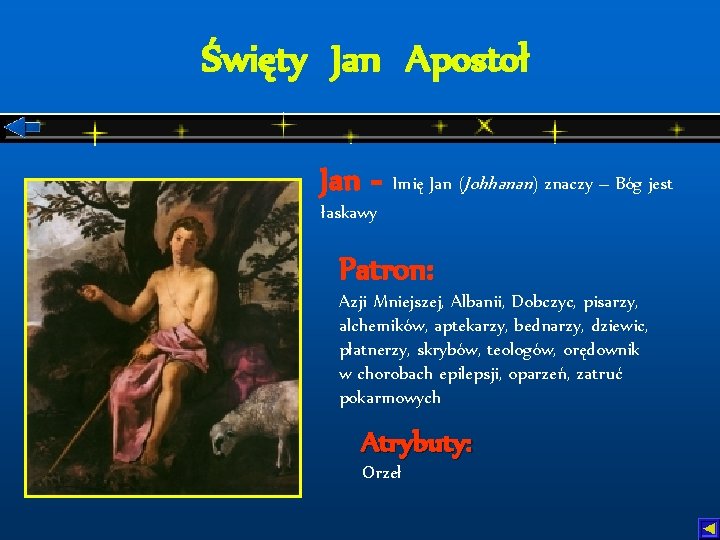 Święty Jan Apostoł Jan - Imię Jan (Johhanan) znaczy – Bóg jest łaskawy Patron: