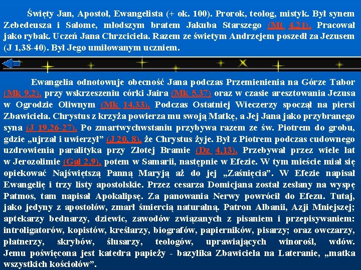  Święty Jan, Apostoł, Ewangelista (+ ok. 100). Prorok, teolog, mistyk. Był synem Zebedeusza