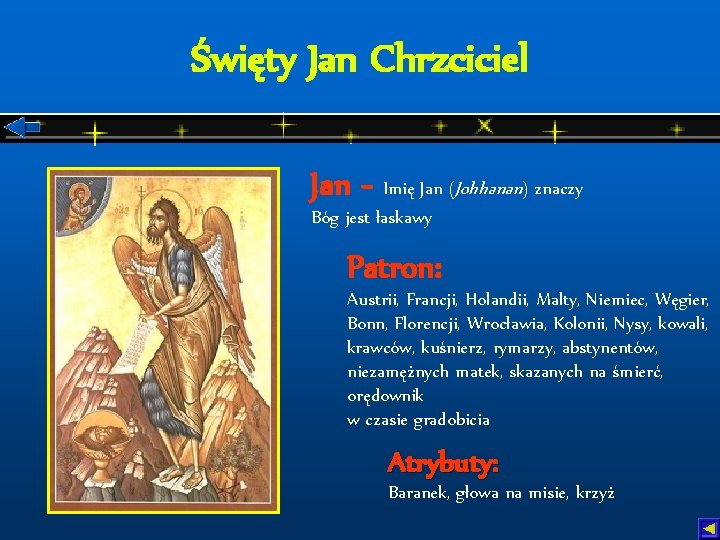 Święty Jan Chrzciciel Jan - Imię Jan (Johhanan) znaczy Bóg jest łaskawy Patron: Austrii,