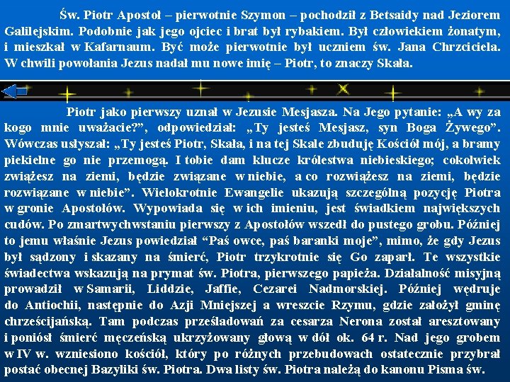  Św. Piotr Apostoł – pierwotnie Szymon – pochodził z Betsaidy nad Jeziorem Galilejskim.