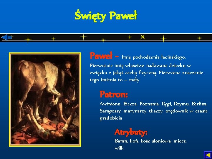 Święty Paweł - Imię pochodzenia łacińskiego. Pierwotnie imię właściwe nadawane dziecku w związku z