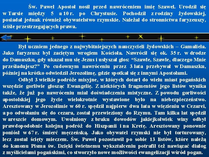  Św. Paweł Apostoł nosił przed nawróceniem imię Szaweł. Urodził się w Tarsie między