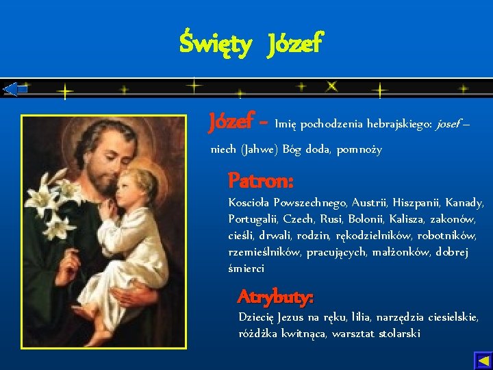 Święty Józef - Imię pochodzenia hebrajskiego: josef – niech (Jahwe) Bóg doda, pomnoży Patron: