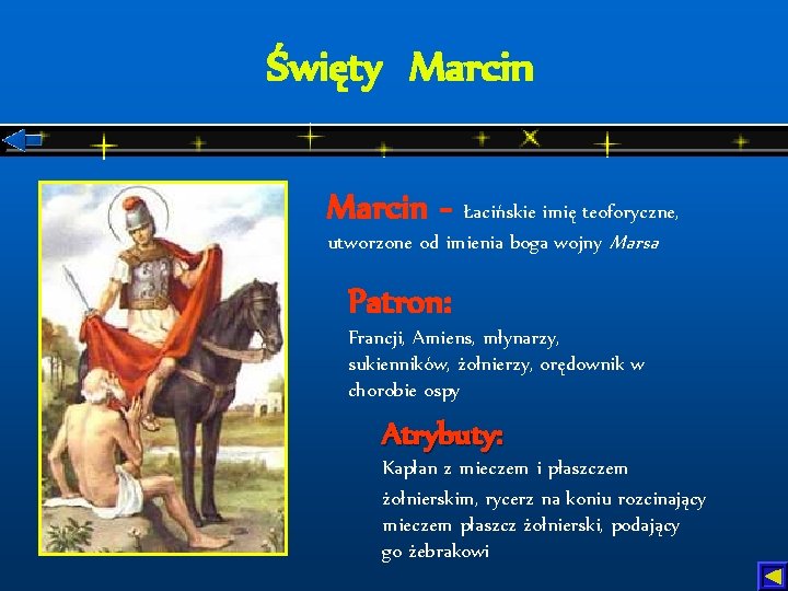 Święty Marcin - Łacińskie imię teoforyczne, utworzone od imienia boga wojny Marsa Patron: Francji,