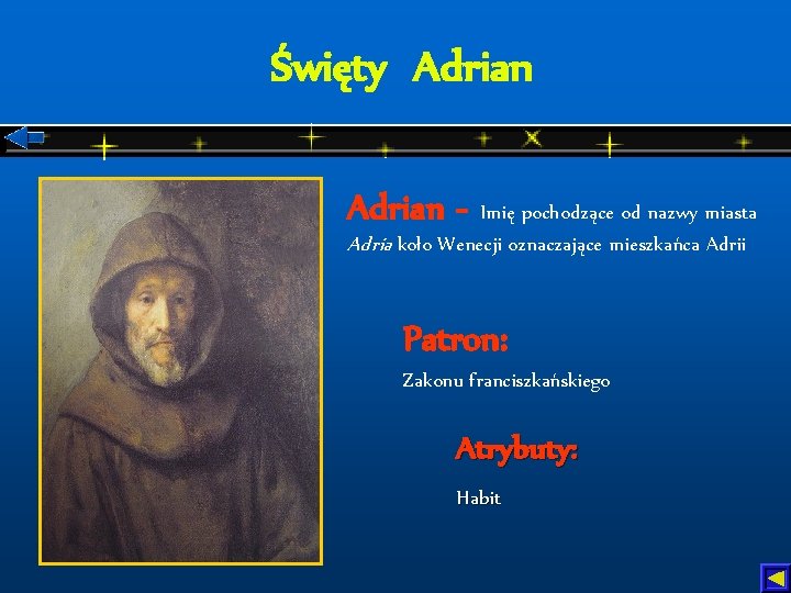 Święty Adrian - Imię pochodzące od nazwy miasta Adria koło Wenecji oznaczające mieszkańca Adrii