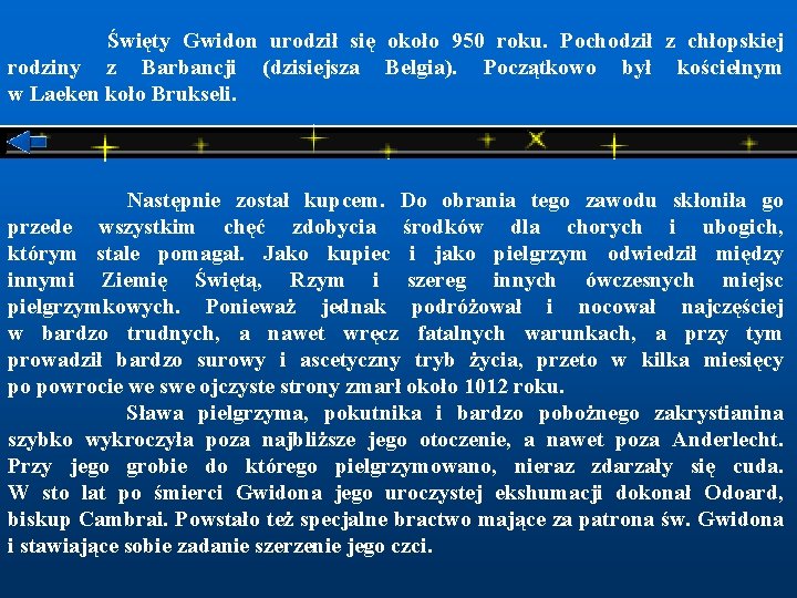  Święty Gwidon urodził się około 950 roku. Pochodził z chłopskiej rodziny z Barbancji