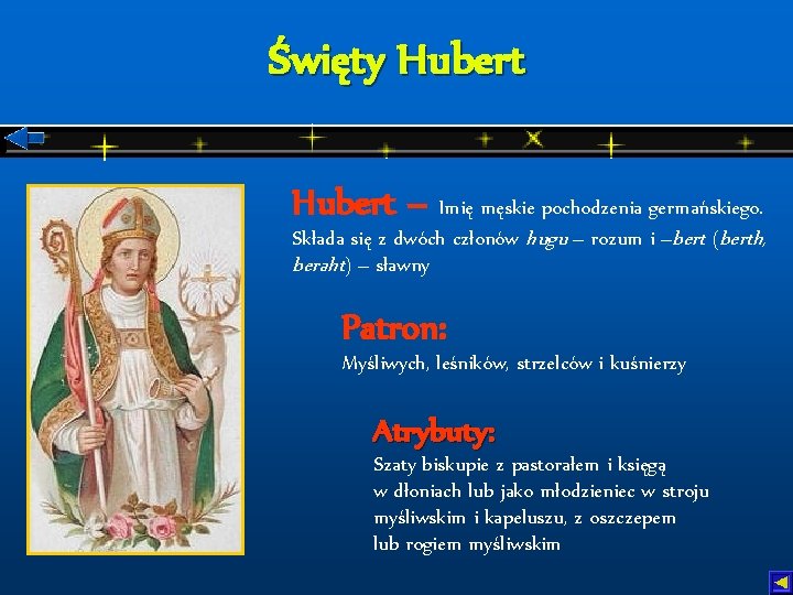Święty Hubert – Imię męskie pochodzenia germańskiego. Składa się z dwóch członów hugu –