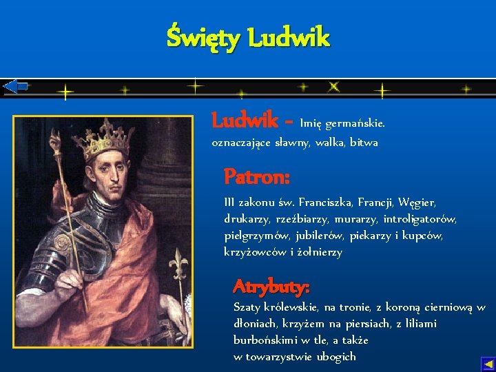 Święty Ludwik - Imię germańskie. oznaczające sławny, walka, bitwa Patron: III zakonu św. Franciszka,