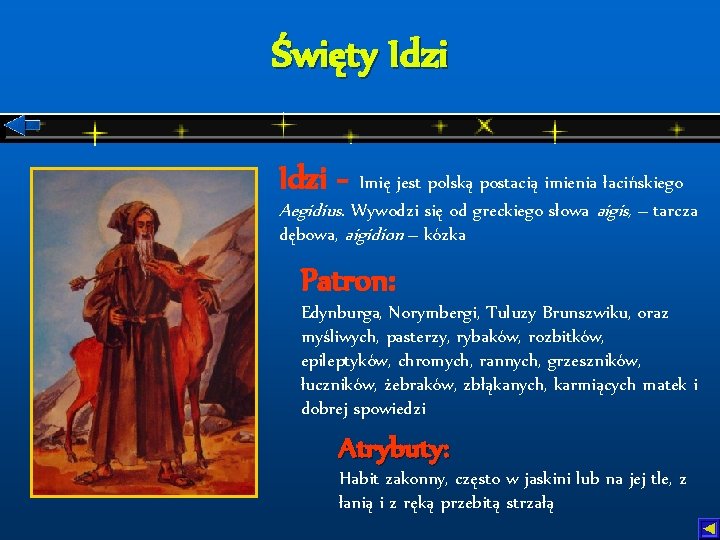 Święty Idzi - Imię jest polską postacią imienia łacińskiego Aegidius. Wywodzi się od greckiego