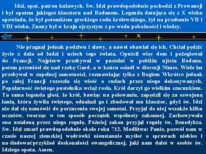  Idzi, opat, patron kulawych. Św. Idzi prawdopodobnie pochodzi z Prowansji i był opatem