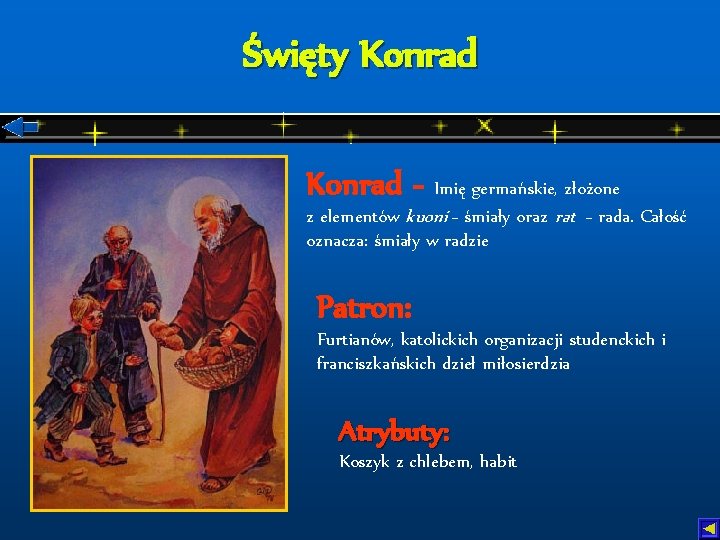 Święty Konrad - Imię germańskie, złożone z elementów kuoni - śmiały oraz rat -