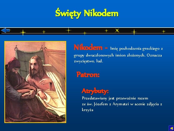 Święty Nikodem - Imię pochodzenia greckiego z grupy dwuczłonowych imion złożonych. Oznacza zwycięstwo, lud.