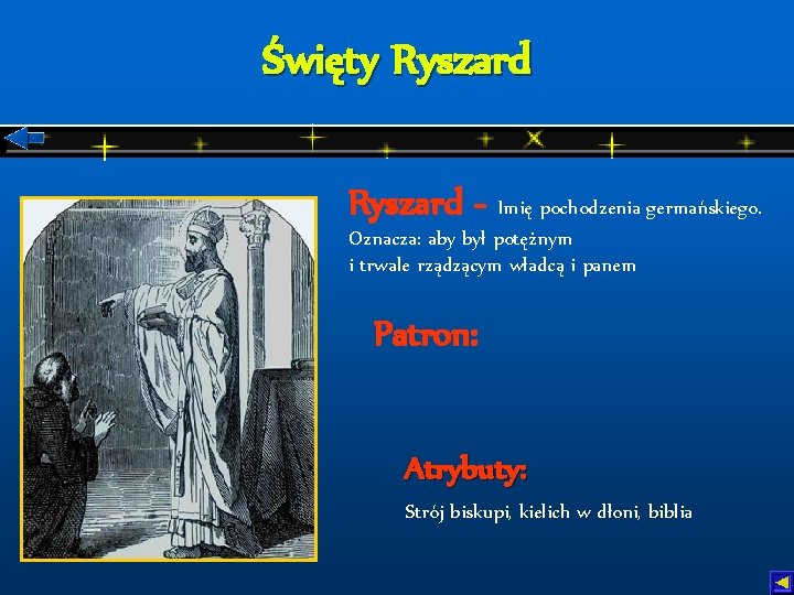 Święty Ryszard - Imię pochodzenia germańskiego. Oznacza: aby był potężnym i trwale rządzącym władcą