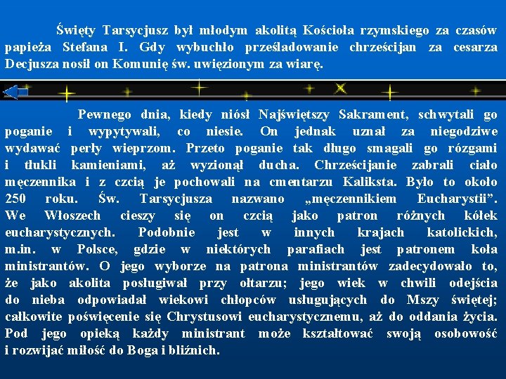  Święty Tarsycjusz był młodym akolitą Kościoła rzymskiego za czasów papieża Stefana I. Gdy