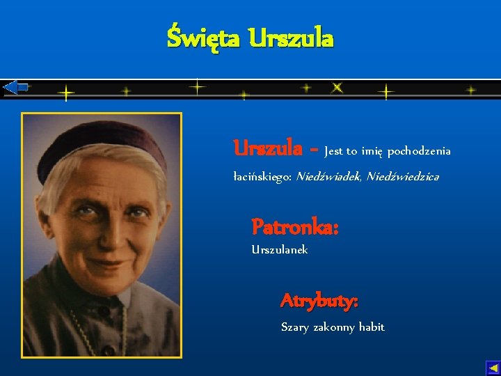 Święta Urszula - Jest to imię pochodzenia łacińskiego: Niedźwiadek, Niedźwiedzica Patronka: Urszulanek Atrybuty: Szary