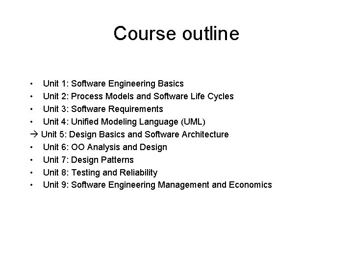 Course outline • Unit 1: Software Engineering Basics • Unit 2: Process Models and