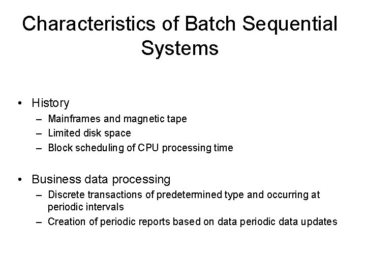 Characteristics of Batch Sequential Systems • History – Mainframes and magnetic tape – Limited