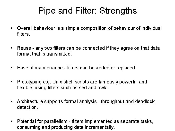 Pipe and Filter: Strengths • Overall behaviour is a simple composition of behaviour of