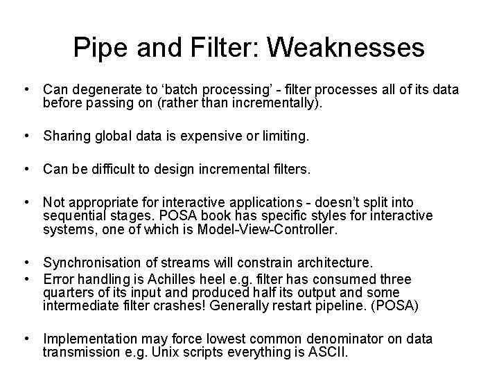 Pipe and Filter: Weaknesses • Can degenerate to ‘batch processing’ - filter processes all