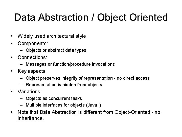 Data Abstraction / Object Oriented • Widely used architectural style • Components: – Objects