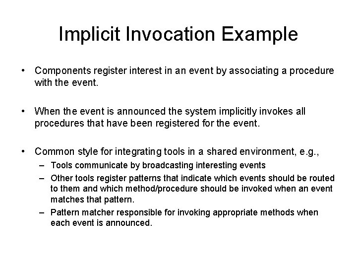 Implicit Invocation Example • Components register interest in an event by associating a procedure