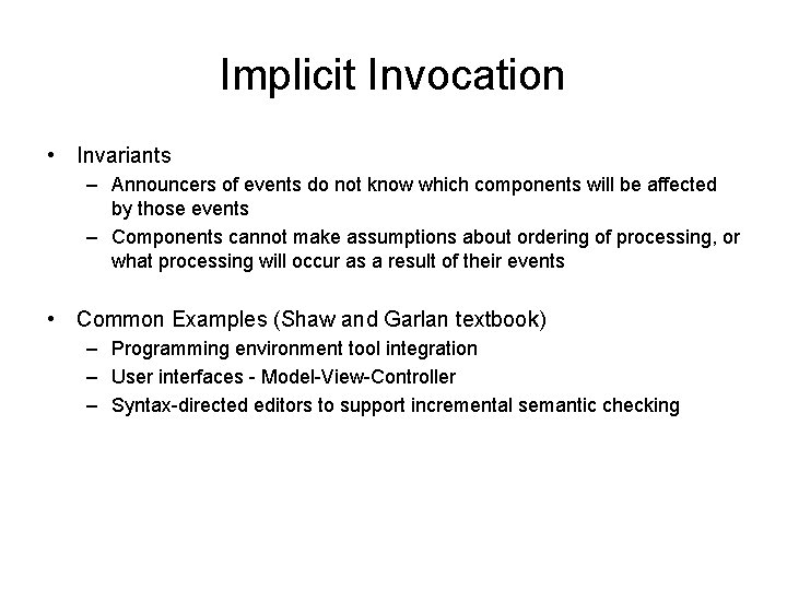 Implicit Invocation • Invariants – Announcers of events do not know which components will