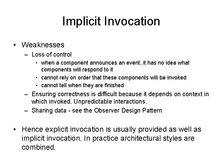 Implicit Invocation • Weaknesses – Loss of control • when a component announces an