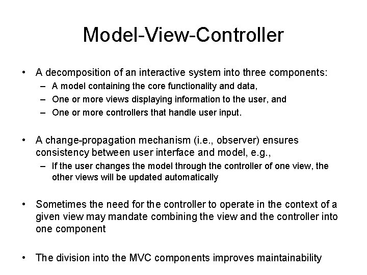 Model-View-Controller • A decomposition of an interactive system into three components: – A model