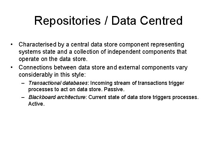 Repositories / Data Centred • Characterised by a central data store component representing systems