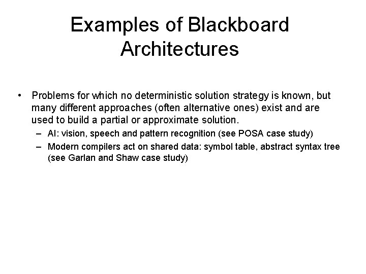 Examples of Blackboard Architectures • Problems for which no deterministic solution strategy is known,