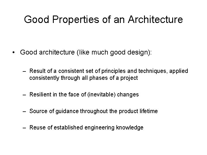 Good Properties of an Architecture • Good architecture (like much good design): – Result