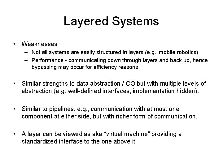 Layered Systems • Weaknesses – Not all systems are easily structured in layers (e.