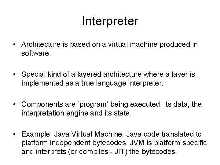 Interpreter • Architecture is based on a virtual machine produced in software. • Special